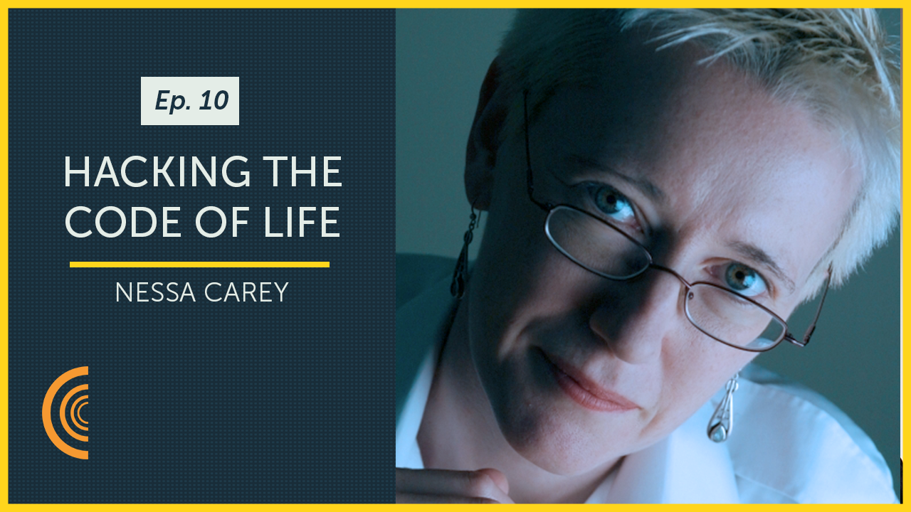 Hacking the Code of Life with Molecular Biologist Nessa Carey