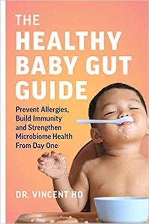 The Healthy Baby Gut Guide: Prevent Allergies, Build Immunity and Strengthen Microbiome Health From Day One