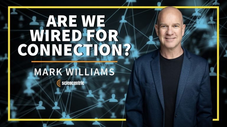 Exploring the Human Need for Connection with Neuroscientist Mark Williams