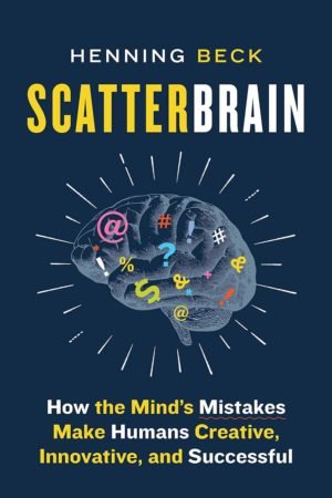 Scatterbrain: How the Mind's Mistakes Make Humans Creative, Innovative, and Successful