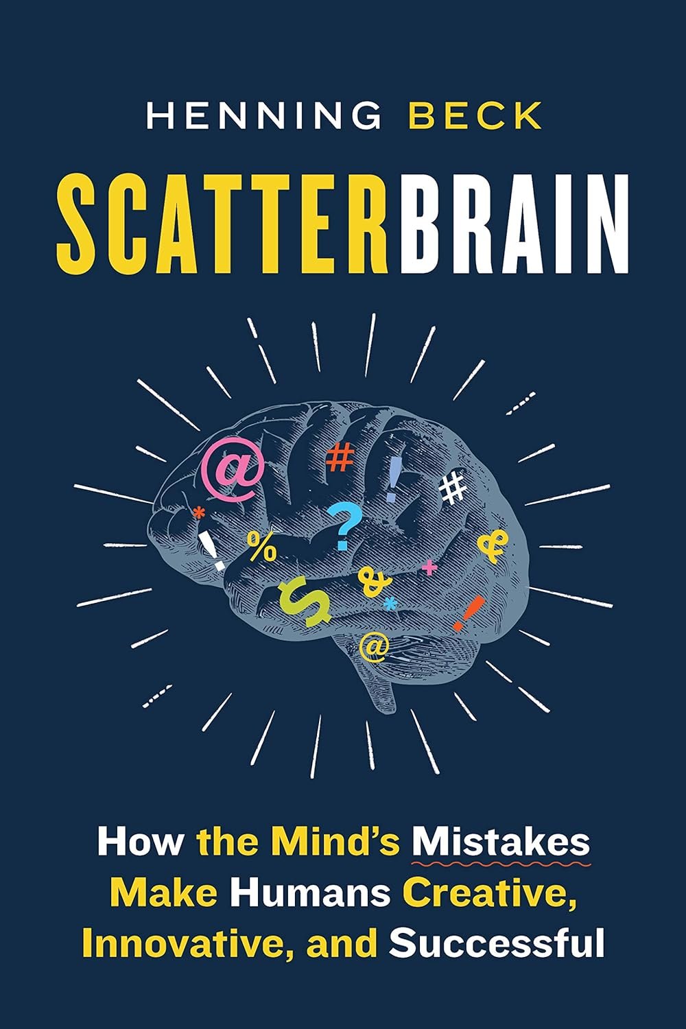 Scatterbrain: How the Mind's Mistakes Make Humans Creative, Innovative, and Successful
